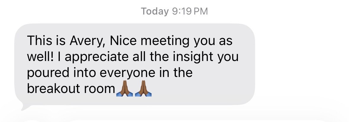 Text message: This is Avery, nice meeting you as well! I appreciate all the insight you poured into everyone in the breakout room