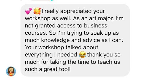 Message: I really appreciated your workshop as well. Your workshop talked about everything I needed, thank you so much for taking the time to teach us such a great tool.