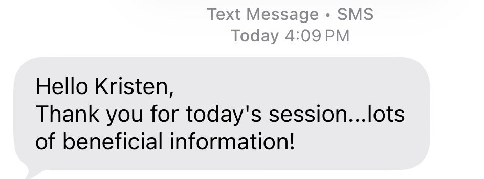 Text message: Hello Kristen, thank you for today's session, lots of beneficial information!