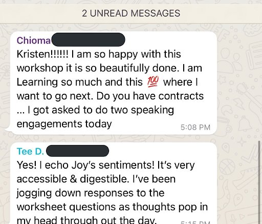 WhatsApp messages: I am so happy with this workshop, it is so beautifully done. I got asked to do two speaking engagements today. It's very accessible and digestible.
